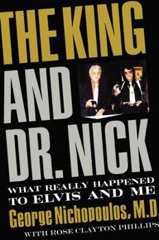 Hardcover The King and Dr. Nick: What Really Happened to Elvis and Me Book