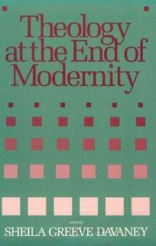 Paperback Theology at the End of Modernity: Essays in Honor of Gordon D. Kaufman Book
