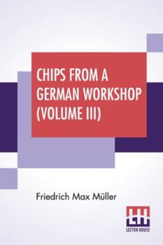 Paperback Chips From A German Workshop (Volume III): Vol. III. - Essays On Literature, Biography, And Antiquities. Book