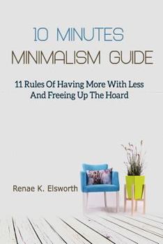 Paperback 10 Minutes Minimalism Guide: 11 Rules Of Having More With Less And Freeing Up The Hoard Book