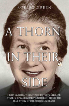 Paperback A Thorn in Their Side - Hilda Murrell Threatened Britain's Nuclear State. She Was Brutally Murdered. This is the True Story of her Shocking Death Book