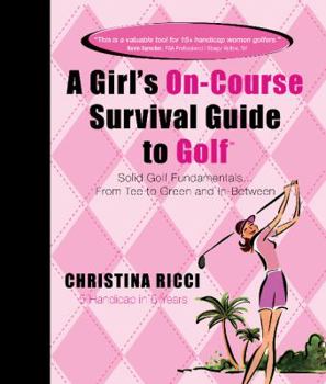 Spiral-bound A Girl's On-course Survival Guide to Golf: Solid Golf Fundamentals... From Tee to Green and In-Between Book