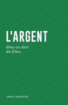 Paperback L'Argent (Money: God or Gift): Dieu Ou Don de Dieu [French] Book