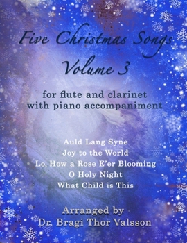 Five Christmas Songs for Flute and Clarinet - volume 3: duets for clarinet and flute (Five Christmas Songs - Volume 3)
