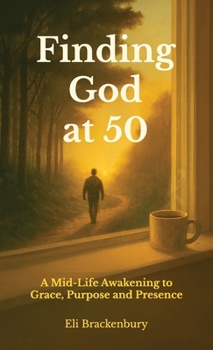 Hardcover Finding God at 50, A Mid-Life Awakening to Grace, Purpose and Presence Book