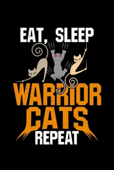 Eat Sleep Warrior Cats Repeat: kitty kitten warriors Cat- 110 Pages Notebook/Journal