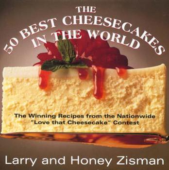 Paperback The 50 Best Cheesecakes in the World: The Winning Recipes from the Nationwide "love That Cheesecake" Contest Book