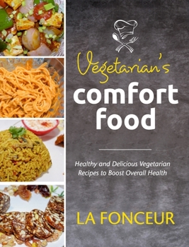 Hardcover Vegetarian's Comfort Food (Full Color Print): Healthy and Delicious Vegetarian Recipes to Boost Overall Health Book