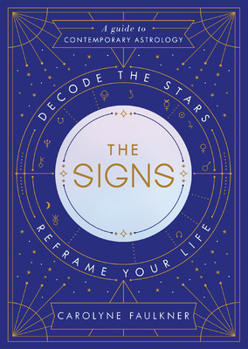 Hardcover The Signs: Decode the Stars, Reframe Your Life Book