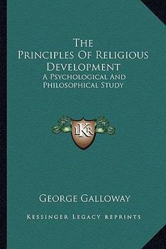 Paperback The Principles Of Religious Development: A Psychological And Philosophical Study Book