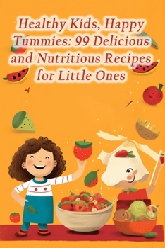 Paperback Healthy Kids, Happy Tummies: 99 Delicious and Nutritious Recipes for Little Ones Book