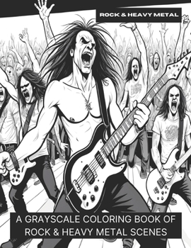 Rock & Heavy Metal: A Grayscale Coloring Book of Rock & Heavy Metal Scenes