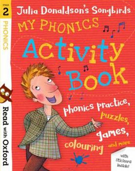 Paperback READ WITH OXFORD: STAGE 2. JULIA DONALDSON'S SONGBIRDS: MY PHONICS ACTIVITY BOOK (PAPERBACK) Book