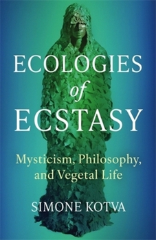 Paperback Ecologies of Ecstasy: Mysticism, Philosophy, and Vegetal Life Book