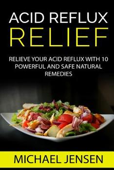 Paperback Acid Reflux Relief: Relieve your Acid Reflux with 10 Powerful and Safe Natural Remedies Book