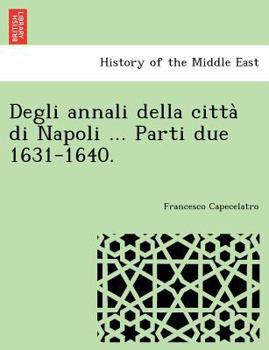 Paperback Degli Annali Della Citta Di Napoli ... Parti Due 1631-1640. Book