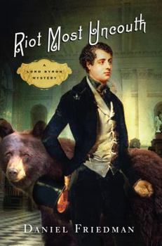 Hardcover Riot Most Uncouth: A Lord Byron Mystery Book