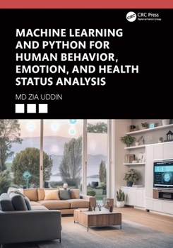 Hardcover Machine Learning and Python for Human Behavior, Emotion, and Health Status Analysis Book