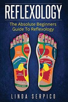 Paperback Reflexology: The Absolute Beginner's Guide To Reflexology Book