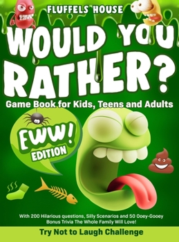 Hardcover Would You Rather Game Book for Kids, Teens, and Adults - EWW Edition!: Try Not To Laugh Challenge with 200 Hilarious Questions, Silly Scenarios, and 5 Book