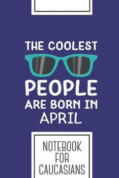 Paperback Notebook for Caucasians: Lined Journal with Coolest People in April Design - Cool Gift for a friend or family who loves person presents! - 6x9" Book