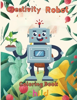 Paperback Creativity Robot Coloring Book Child: 8.5''x11''/robot coloring book