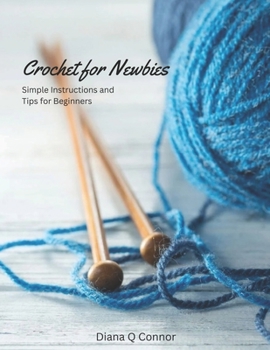 Paperback Crochet for Newbies: Simple Instructions and Tips for Beginners Book