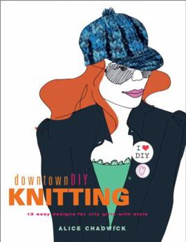 Paperback DowntownDIY Knitting: 13 Easy Designs for City Girls with Style Book