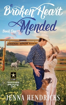A Broken Heart Mended: A Military Sweet Cowboy Romance in Big Sky Country - Book #1 of the Crooked Arrow Ranch