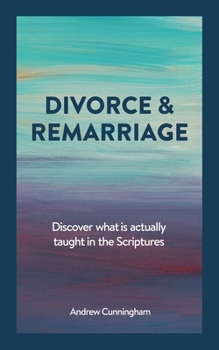 Paperback Divorce & Remarriage: Discover what is actually taught in the Scriptures Book