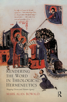 Paperback Rendering the Word in Theological Hermeneutics: Mapping Divine and Human Agency Book