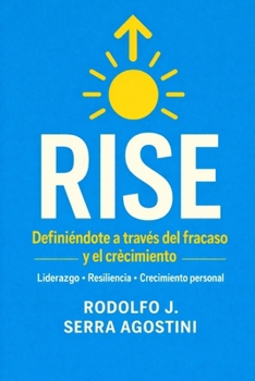 Rise: Definiéndote a través del fracaso y el crecimiento Liderazgo, resiliencia y crecimiento personal (Spanish Edition)