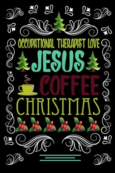 Paperback OCCUPATIONAL THERAPIST LOVE JESUS COFFEE CHRISTMAS Blank Line journal: Christmas Coffee journal & notebook - Diary / Christmas & Coffee Lover Gift - G Book