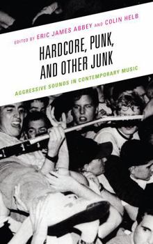 Hardcover Hardcore, Punk, and Other Junk: Aggressive Sounds in Contemporary Music Book