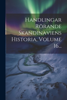 Paperback Handlingar Rörande Skandinaviens Historia, Volume 16... [Swedish] Book