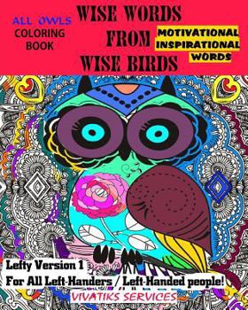 Paperback Wise Words From Wise Birds - Lefty Version 1 For All Left-Handers / Left-Handed People: All Owls Coloring Book w/ Motivational & Inspirational Words Book