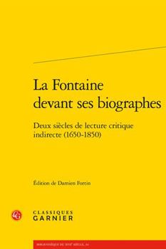 Paperback La Fontaine Devant Ses Biographes: Deux Siecles de Lecture Critique Indirecte (1650-1850) [French] Book