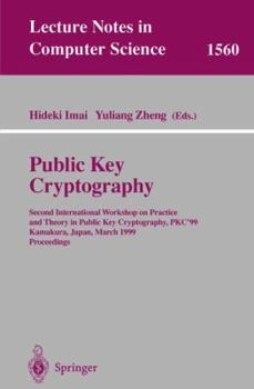 Paperback Public Key Cryptography: Second International Workshop on Practice and Theory in Public Key Cryptography, Pkc'99, Kamakura, Japan, March 1-3, 1 Book