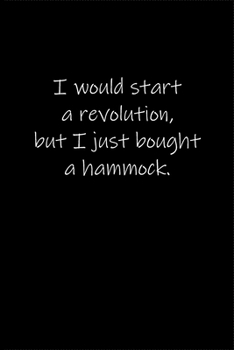 Paperback I would start a revolution, but I just bought a hammock.: Journal or Notebook (6x9 inches) with 120 doted pages. Book