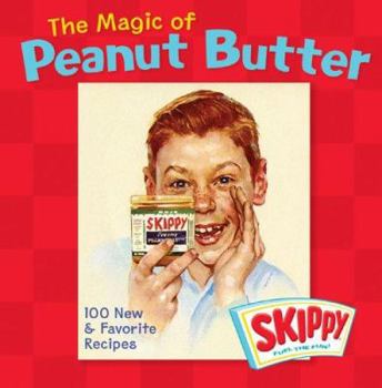 Hardcover The Magic of Peanut Butter: 100 New & Favorite Recipes by Skippy Book