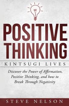 Paperback Positive Thinking: Kintsugi Lives: Discover the Power of Affirmation, Positive T Book