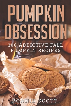 Paperback Pumpkin Obsession: 100 Addictive Fall Pumpkin Recipes Book