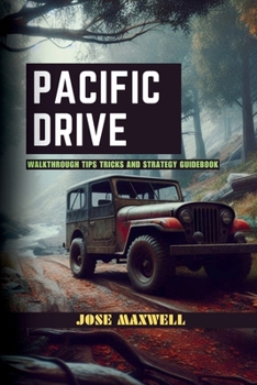 Pacific Drive: Walkthrough Tips Tricks and Strategy Guidebook