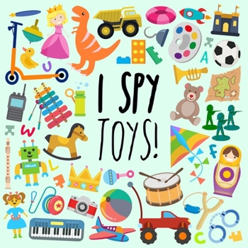 Paperback I Spy - Toys!: A Fun Guessing Game for 3-5 Year Olds [Large Print] Book