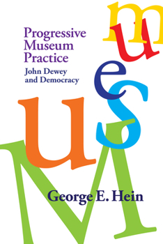 Paperback Progressive Museum Practice: John Dewey and Democracy Book