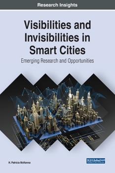 Hardcover Visibilities and Invisibilities in Smart Cities: Emerging Research and Opportunities Book