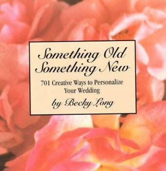 Hardcover Something Old, Something New: 701 Creative Ways to Personalize Your Wedding Book
