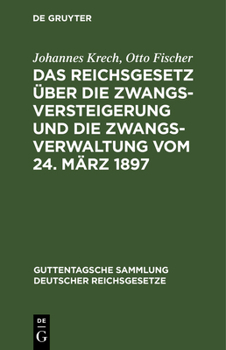 Hardcover Das Reichsgesetz Über Die Zwangsversteigerung Und Die Zwangsverwaltung Vom 24. März 1897: Nebst Dem Einführungsgesetze [German] Book