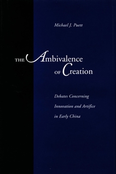 Hardcover The Ambivalence of Creation: Debates Concerning Innovation and Artifice in Early China Book