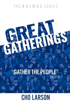 Paperback Great Gatherings: Gather the People (Joel 2:16) Book